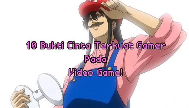 10 Bukti Cinta Terkuat Gamer Pada Video Game!