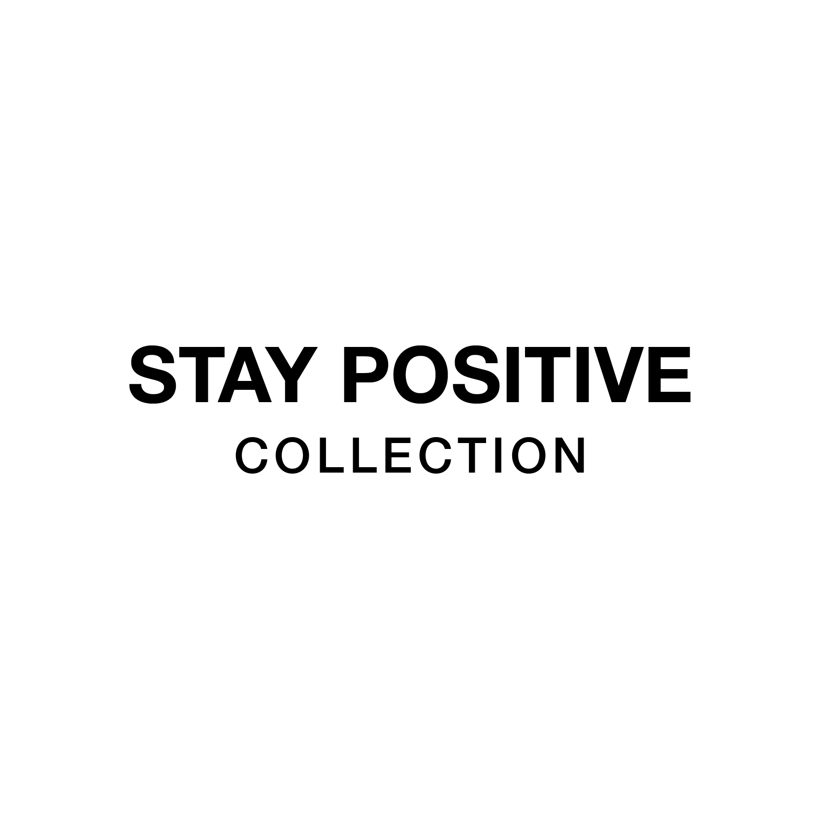 'STAY POSITIVE' Collection