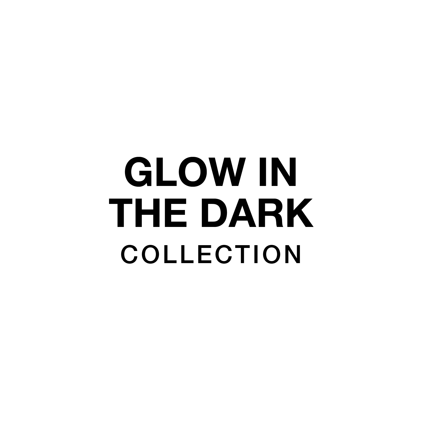 GLOW IN THE DARK Collection