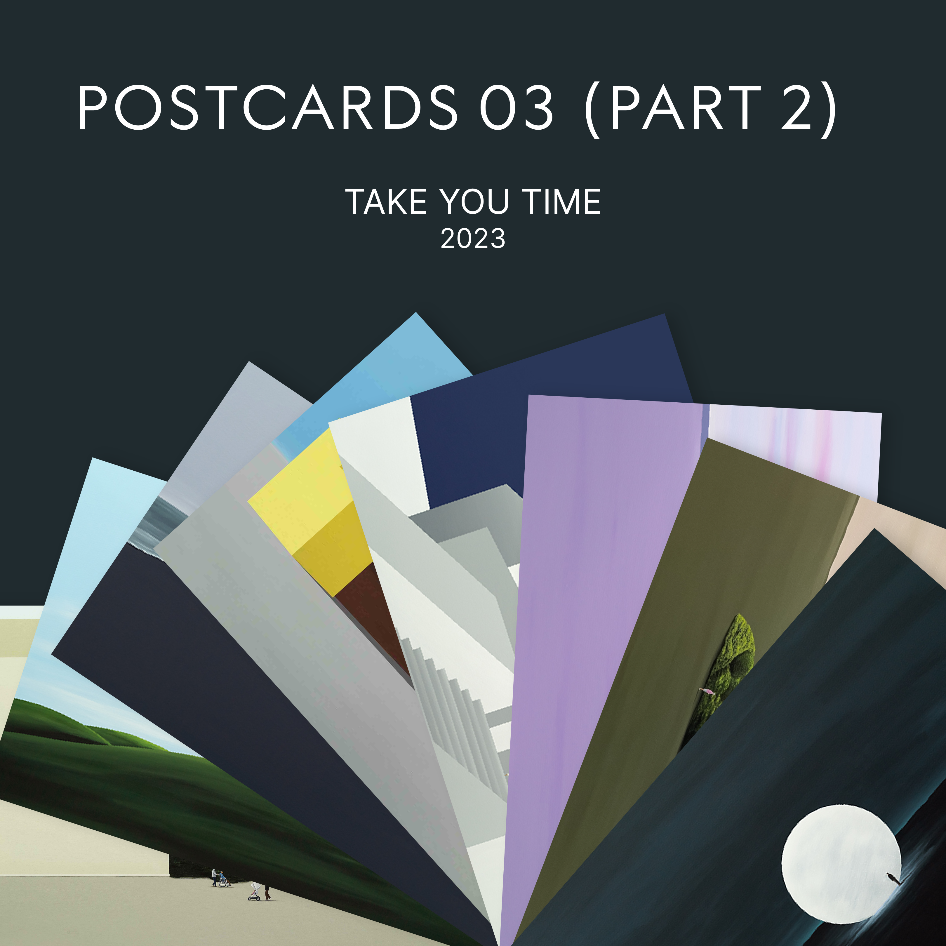 POSTCARD 03 |  TAKE YOUR TIME (Part 2)