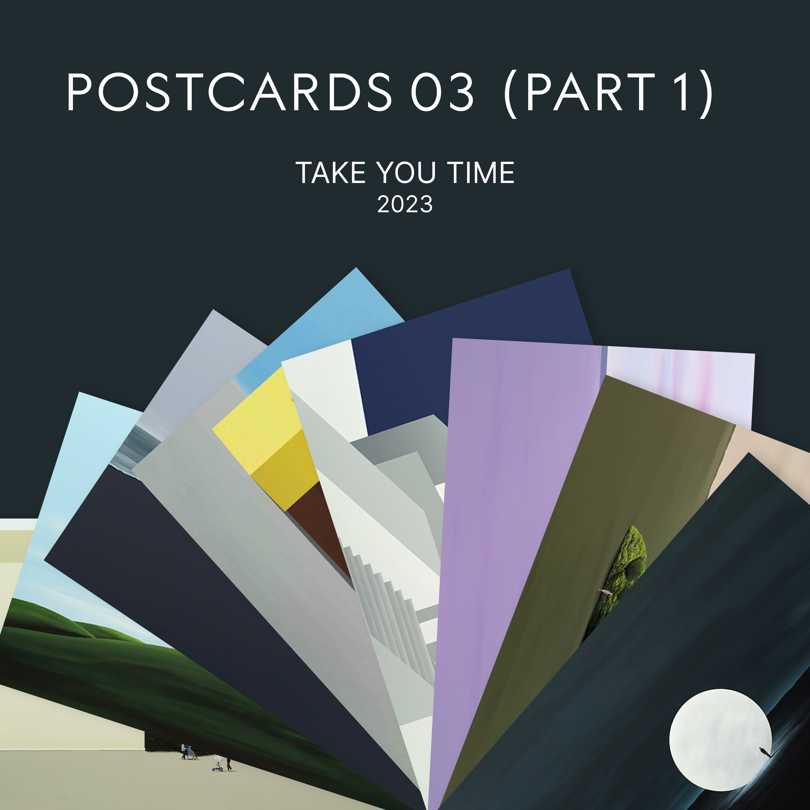 POSTCARD 03 |  TAKE YOUR TIME (Part 1)